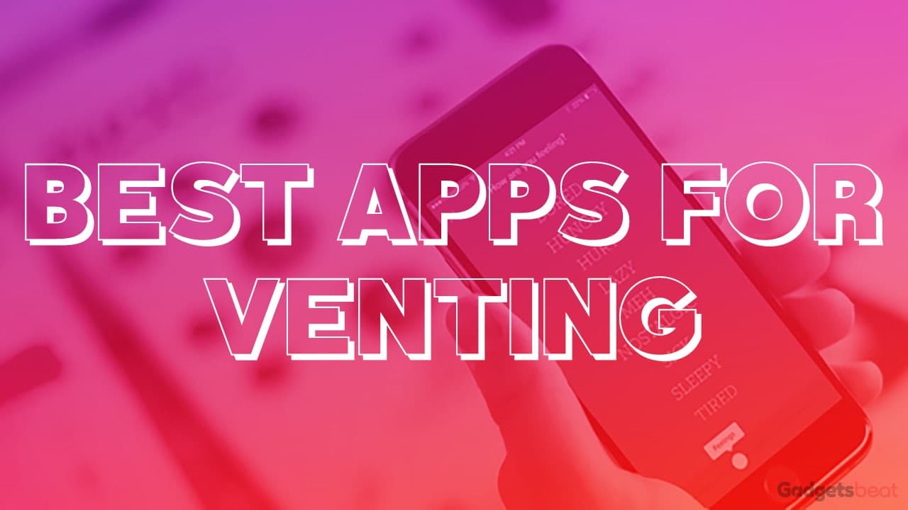 10 Best Apps for Venting for Android and iOS