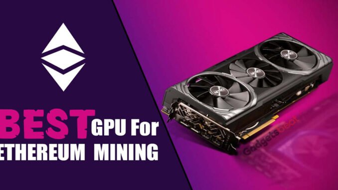 Best GPU For Mining Ethereum Rig - Buyer's Guide