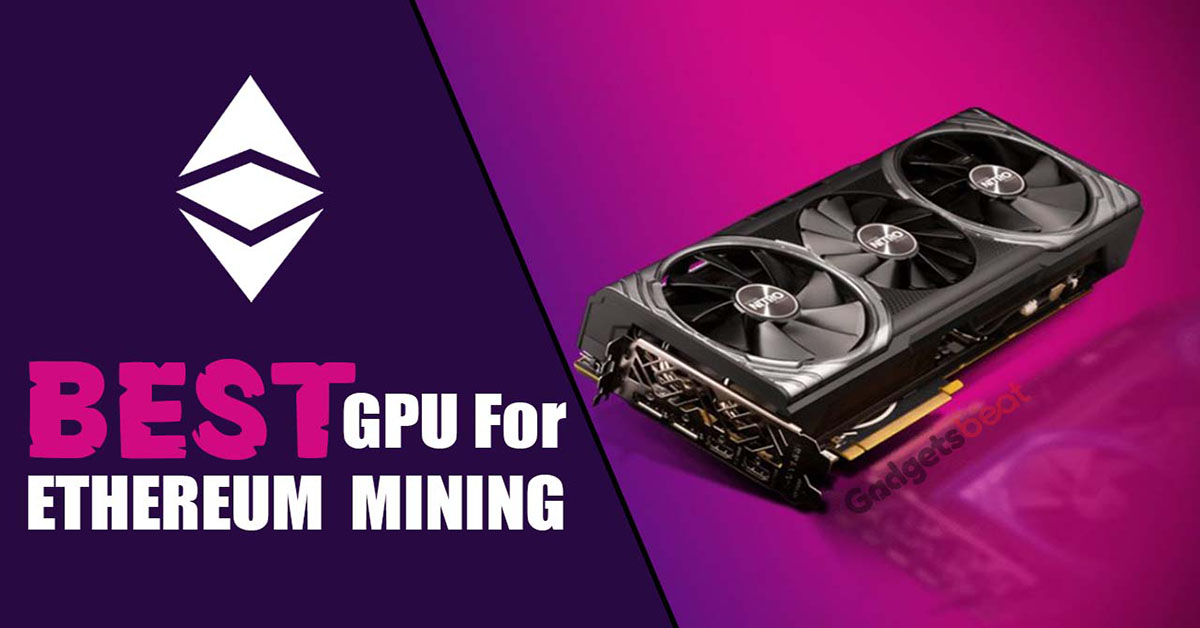 Best GPU For Mining Ethereum – Buyer’s Guide