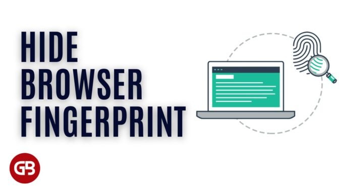 What is Browser Fingerprint and How To Hide Your Browser Fingerprints