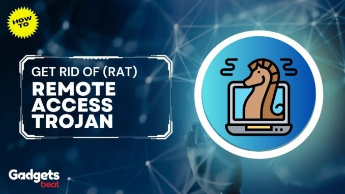 How To Get Rid of Remote Access Trojan (RAT) Malware
